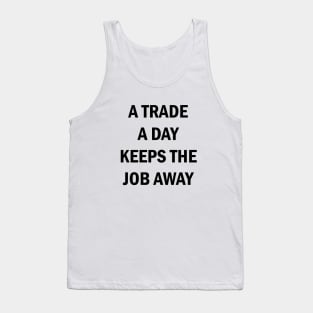 A Trade A Day Keeps The Job Away Stock Market Trader Tank Top